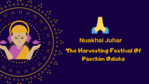 Nuakhai Juhar : The Harvesting Festival of Paschim Odisha